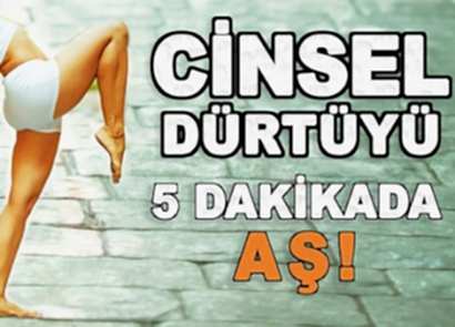 CİNSEL DÜRTÜYÜ 5 DAKİKADA AŞ